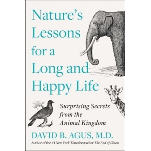 Nature's Lessons for a Long and Happy Life Surprising Secrets from the Animal Kingdom