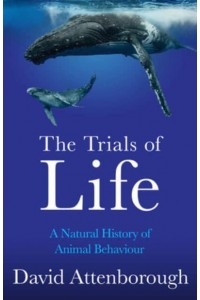 Trials of Life A Natural History of Animal Behaviour