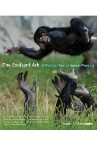 The Exultant Ark A Pictorial Tour of Animal Pleasure