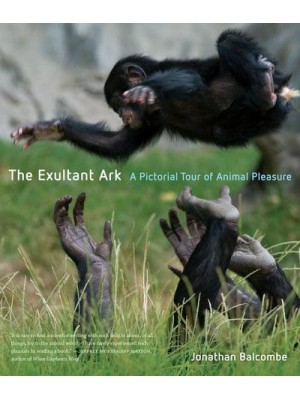 The Exultant Ark A Pictorial Tour of Animal Pleasure