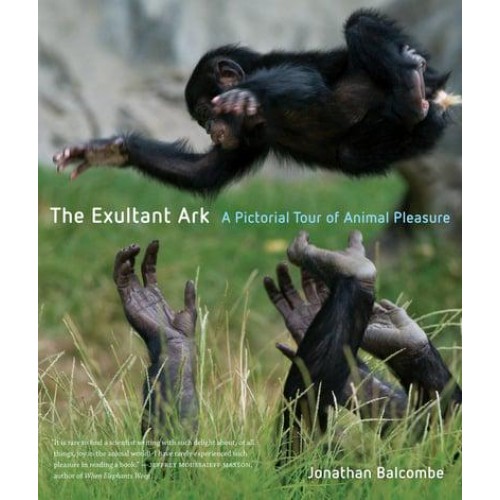 The Exultant Ark A Pictorial Tour of Animal Pleasure