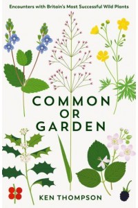 Common or Garden Encounters With Britain's Most Successful Wild Plants