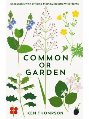 Common or Garden Encounters With Britain's Most Successful Wild Plants
