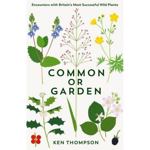 Common or Garden Encounters With Britain's Most Successful Wild Plants