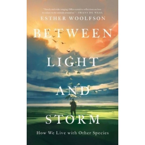 Between Light and Storm How We Live With Other Species