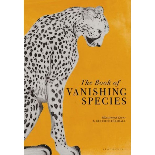 The Book of Vanishing Species Illustrating the Rarest Creatures, Plants and Fungi on Earth