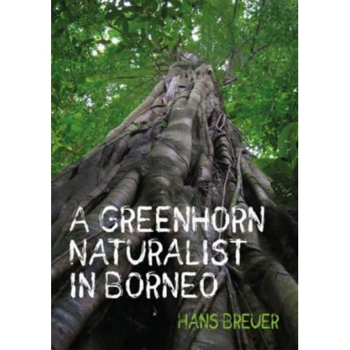 A Greenhorn Naturalist in Borneo