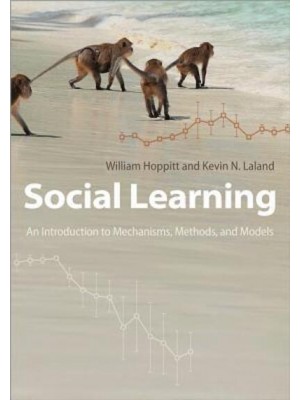 Social Learning An Introduction to Mechanisms, Methods, and Models
