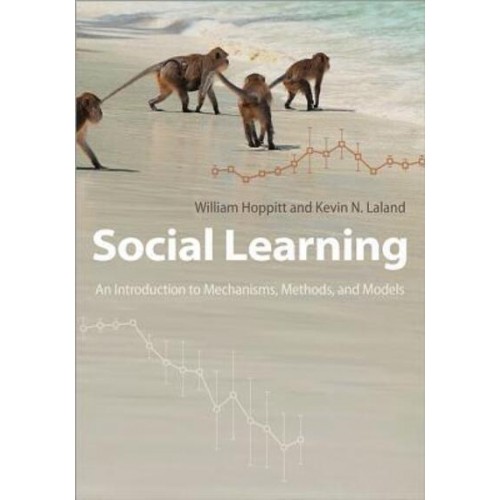 Social Learning An Introduction to Mechanisms, Methods, and Models