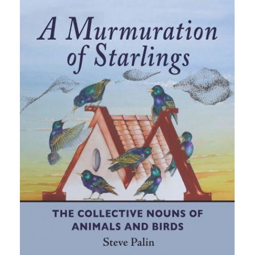 A Murmuration of Starlings The Collective Nouns of Animals and Birds