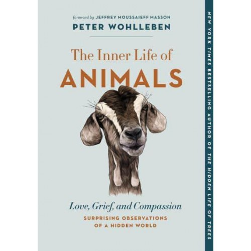 The Inner Life of Animals Love, Grief, and Compassion&#x2014;Surprising Observations of a Hidden World - The Mysteries of Nature