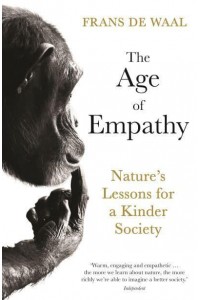 The Age of Empathy Nature's Lessons for a Kinder Society