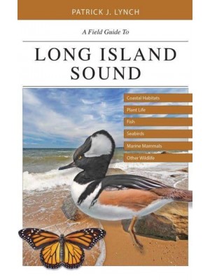 A Field Guide to Long Island Sound Coastal Habitats, Plant Life, Fish, Seabirds, Marine Mammals, and Other Wildlife