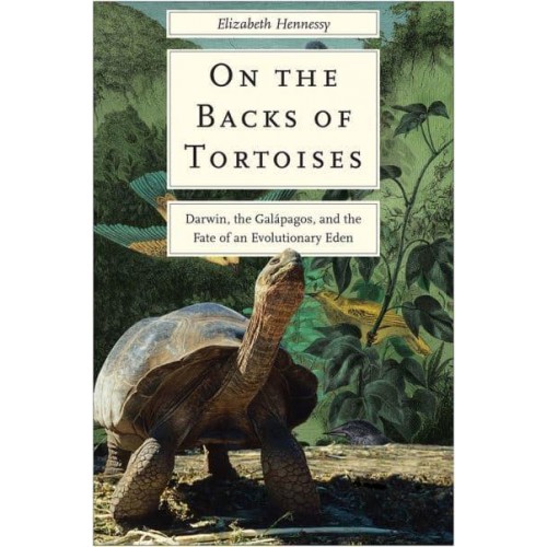 On the Backs of Tortoises Darwin, The Galápagos, and the Fate of an Evolutionary Eden