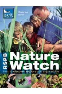RSPB Nature Watch How to Discover, Explore and Enjoy Wildlife - RSPB
