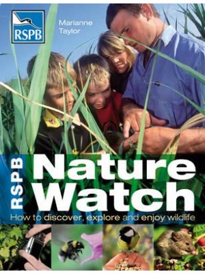 RSPB Nature Watch How to Discover, Explore and Enjoy Wildlife - RSPB