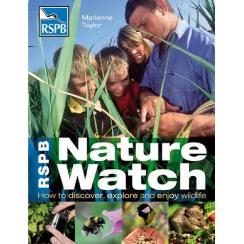 RSPB Nature Watch How to Discover, Explore and Enjoy Wildlife - RSPB