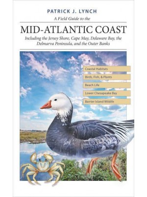 A Field Guide to the Mid-Atlantic Coast Including the Jersey Shore, Cape May, Delaware Bay, the Delmarva Peninsula, and the Outer Banks