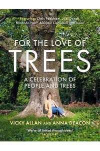 For the Love of Trees A Celebration of People and Trees