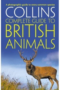 Collins Complete Guide to British Animals - Collins Complete Guide