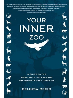 Your Inner Zoo A Guide to the Meaning of Animals & The Insights They Offer Us