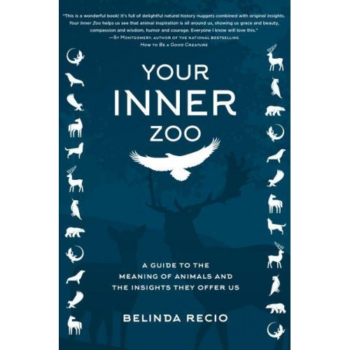 Your Inner Zoo A Guide to the Meaning of Animals & The Insights They Offer Us