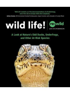 Wild Life! A Look at Nature's Odd Ducks, Underfrogs, and Other At-Risk Species