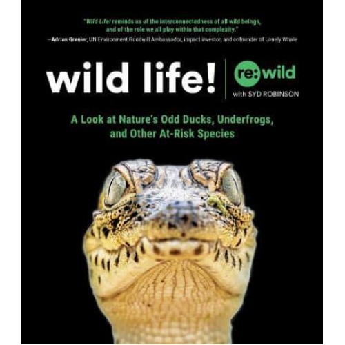 Wild Life! A Look at Nature's Odd Ducks, Underfrogs, and Other At-Risk Species