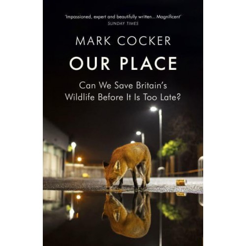 Our Place Can We Save Britain's Wildlife Before It Is Too Late?