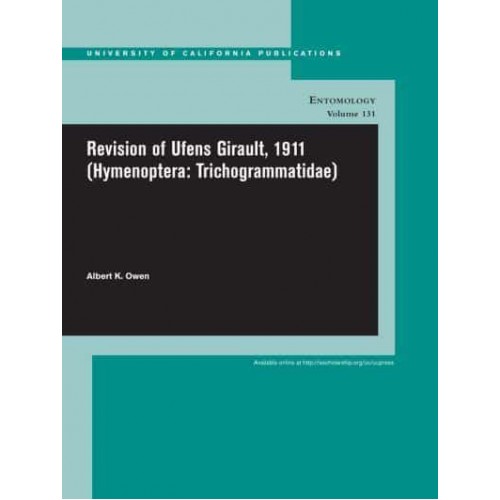 Revision of Ufens Girault, 1911 (Hymenoptera: Trichogrammatidae) - University of California Publications in Entomology