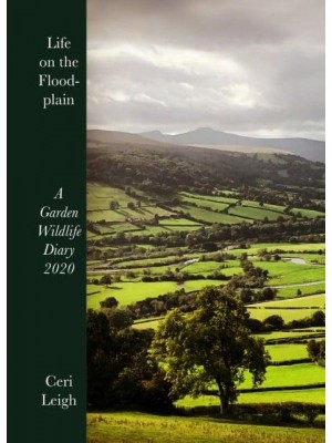 Life on the Floodplain A Garden Wildlife Diary 2020