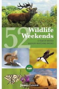 52 Wildlife Weekends A Year of British Wildlife-Watching Breaks