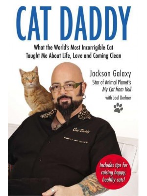 Cat Daddy What the World's Most Incorrigible Cat Taught Me About Life, Love, and Coming Clean
