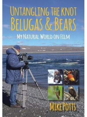 Untangling the Knot, Belugas and Bears My Natural World on Film