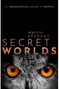 Secret Worlds The Extraordinary Senses of Animals