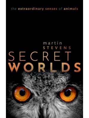 Secret Worlds The Extraordinary Senses of Animals