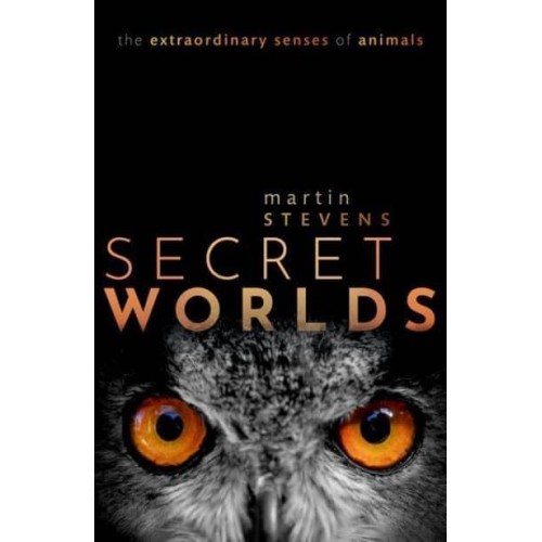 Secret Worlds The Extraordinary Senses of Animals