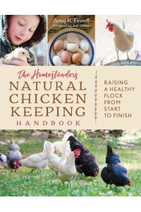 The Homesteader's Natural Chicken Keeping Handbook Raising a Healthy Flock from Start to Finish