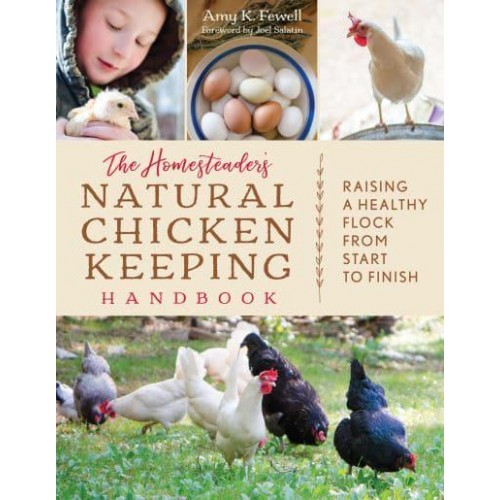 The Homesteader's Natural Chicken Keeping Handbook Raising a Healthy Flock from Start to Finish