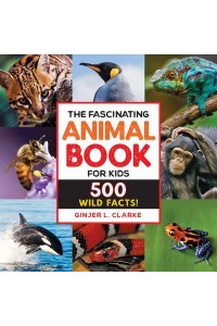 The Fascinating Animal Book for Kids 500 Wild Facts! - Fascinating Facts