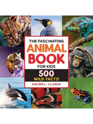 The Fascinating Animal Book for Kids 500 Wild Facts! - Fascinating Facts