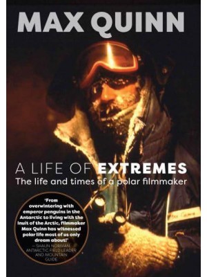 A Life of Extremes The Life and Times of a Polar Filmmaker