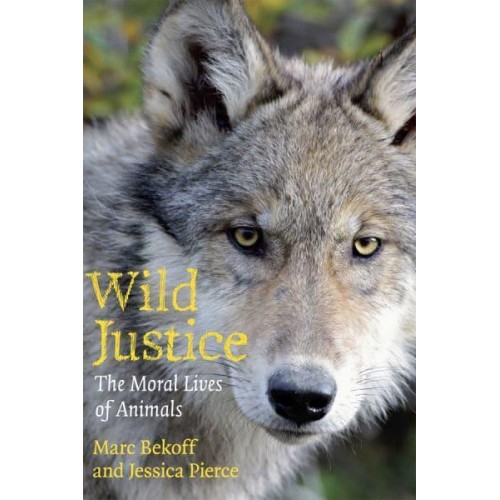 Wild Justice The Moral Lives of Animals