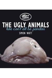 The Ugly Animals We Can't All Be Pandas