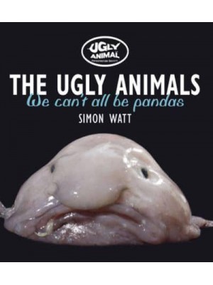 The Ugly Animals We Can't All Be Pandas