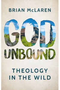 God Unbound Theology in the Wild