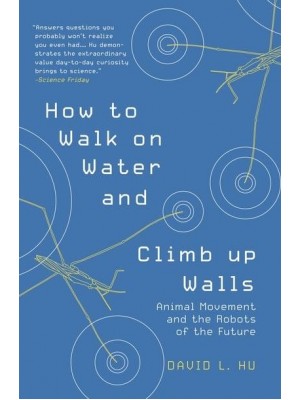How to Walk on Water and Climb Up Walls Animal Movement and the Robots of the Future