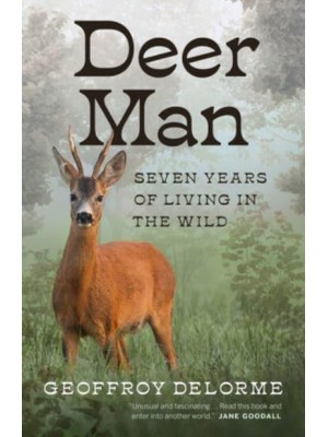 Deer Man Seven Years of Living in the Wild
