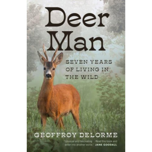 Deer Man Seven Years of Living in the Wild