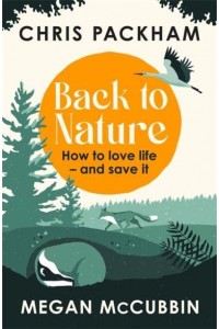 Back to Nature How to Love Life - And Save It